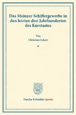 Das Mainzer Schiffergewerbe in den letzten drei Jahrhunderten des Kurstaates.