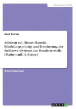 Arbeiten mit Dienes Material. Bundelungsprinzip und Erweiterung der Stellenwertsystems zur Hunderterstelle (Mathematik, 3. Klasse)