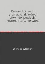 Ewangelicki ruch gromadkarski wsród Litwinów pruskich. Historia i terazniejszosc