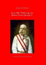 Zum 100. Todestag von Kaiser Franz Joseph I.