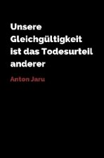 Unsere Gleichgültigkeit ist das Todesurteil anderer