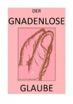 DER GNADENLOSE GLAUBE - Wer hat das Wort?!