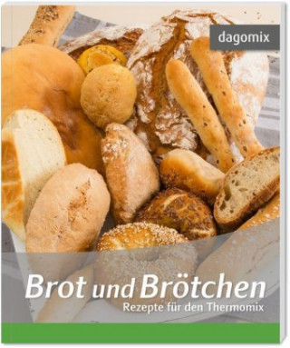 Brot und Brötchen - Rezepte für den Thermomix