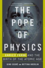 The Pope of Physics: Enrico Fermi and the Birth of the Atomic Age