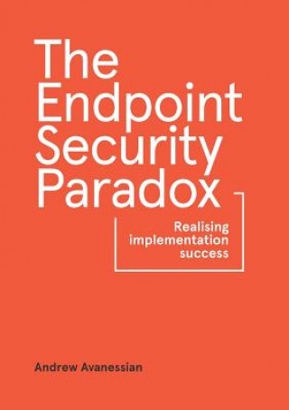 Endpoint Security Paradox: Realising Implementation Success