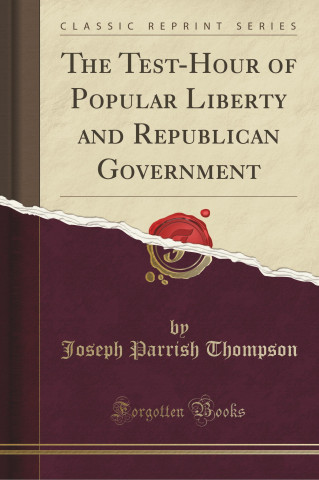 The Test-Hour of Popular Liberty and Republican Government (Classic Reprint)