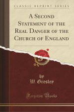 A Second Statement of the Real Danger of the Church of England (Classic Reprint)