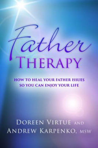 Father Therapy: How to Heal Your Father Issues So You Can Enjoy Your Life
