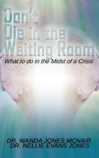 Don't Die in the Waiting Room