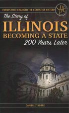Events That Changed the Course of History: The Story of Illinois Becoming a State 200 Years Later