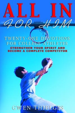 All in for Him: Twenty-One Devotions for College Athletes