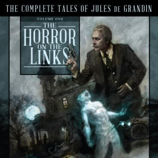 The Horror on the Links: The Complete Tales of Jules de Grandin, Volume One