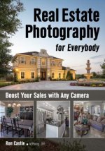 Real Estate Photography for Everybody: Boost Your Sales with Any Camera