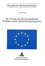 Die Loesung betriebswirtschaftlicher Probleme durch Entscheidungssequenzen
