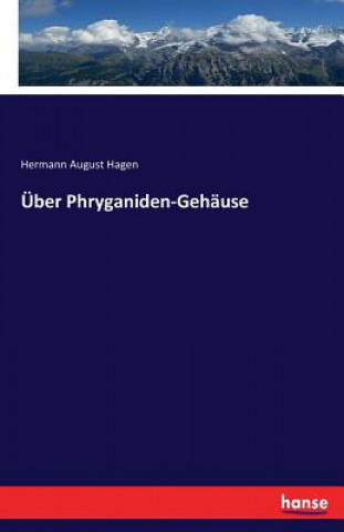 UEber Phryganiden-Gehause