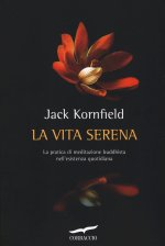 La vita serena. La pratica di meditazione buddhista nell'esperienza quotidiana