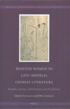 Wanton Women in Late-Imperial Chinese Literature: Models, Genres, Subversions and Traditions
