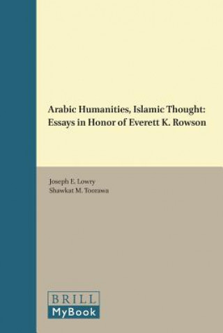 Arabic Humanities, Islamic Thought: Essays in Honor of Everett K. Rowson