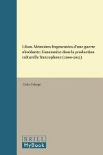 Liban. Mémoires Fragmentées d'Une Guerre Obsédante: L'Anamn?se Dans La Production Culturelle Francophone (2000-2015)