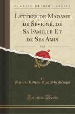 Lettres de Madame de Sévigné, de Sa Famille Et de Ses Amis, Vol. 8 (Classic Reprint)