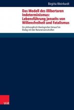 Das Modell des illibertaren Indeterminismus: Lebensführung jenseits von Willensfreiheit und Fatalismus