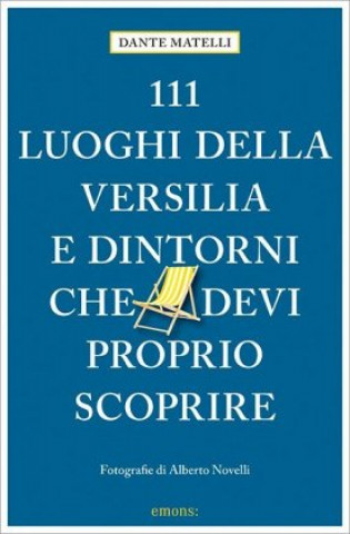 111 luoghi della Versilia e dintorni che devi proprio scoprire