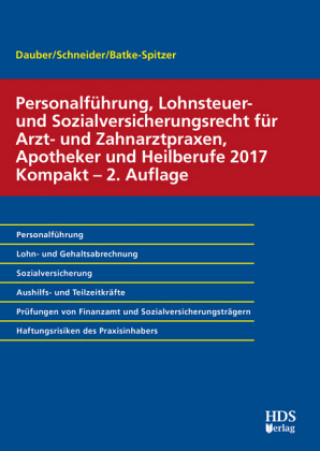 Personalführung, Lohnsteuer- und Sozialversicherungsrecht für Arzt- und Zahnarztpraxen, Apotheker und Heilberufe 2017 Kompakt