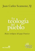 La teología del pueblo: Raíces teológicas del papa Francisco