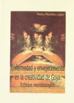 Enfermedad y envejecimiento en la creatividad de Goya : enfoque neurobiológico