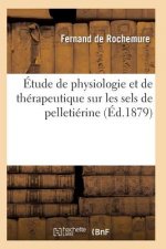 Etude de Physiologie Et de Therapeutique Sur Les Sels de Pelletierine