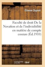 Faculte de Droit. de la Novation Et de l'Indivisibilite En Matiere de Compte Courant