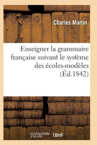 L'Art d'Enseigner La Grammaire Francaise Suivant Le Systeme Des Ecoles-Modeles
