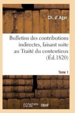 Bulletins Des Contributions Indirectes, Faisant Suite Au Traite Du Contentieux Tome 1