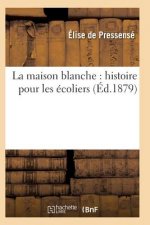 Maison Blanche: Histoire Pour Les Ecoliers 11E Ed