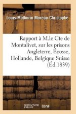 Rapport A M. Le Cte de Montalivet Prisons Angleterre Ecosse Hollande Belgique Et Suisse