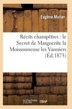 Recits Champetres: Le Secret de Marguerite La Moissonneuse Les Vanniers