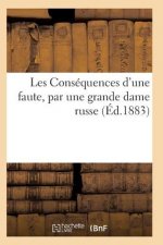 Les Consequences d'Une Faute, Par Une Grande Dame Russe
