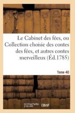 Le Cabinet Des Fees, Ou Collection Choisie Des Contes Des Fees, Et Autres Contes Merveilleux T40