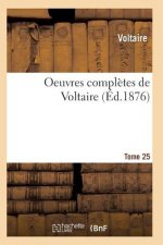 Oeuvres Completes de Voltaire. Tome 25