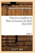 Oeuvres Completes de Mme La Baronne de Stael. Tome 11