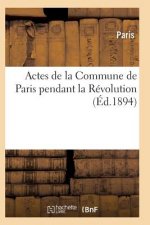 Actes de la Commune de Paris Pendant La Revolution. Serie 1
