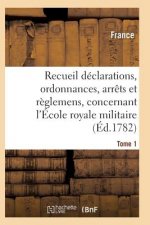 Recueil Declarations, Ordonnances, Arrets Et Reglemens, Concernant l'Ecole Royale Militaire T01