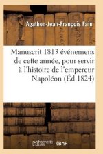 Manuscrit 1813, Contenant Evenemens de Cette Annee, Pour Servir A l'Histoire de l'Empereur Napoleon