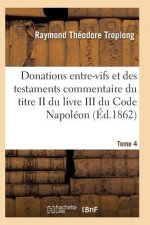 Donations Entre-Vifs Et Des Testaments Commentaire Du Titre II Du Livre III Du Code Napoleon T04