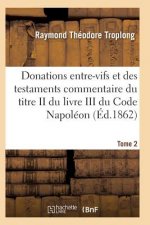 Donations Entre-Vifs Et Des Testaments Commentaire Du Titre II Du Livre III Du Code Napoleon T02