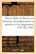Douze Fables de Fleuves Ou Fontaines, Avec La Description Pour La Peinture Et Les Epigrammes 1585