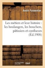 Les Metiers Et Leur Histoire: Les Boulangers, Les Bouchers, Patissiers Et Confiseurs, Les Epiciers