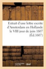 Extrait d'Une Lettre Escrite d'Amsterdam En Hollande Le VIII Jour de Juin 1607