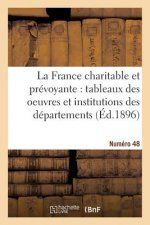 La France Charitable Et Prevoyante: Tableaux Des Oeuvres Et Institutions Des Departements. NR 48