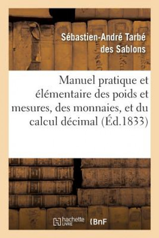 Manuel Pratique Et Elementaire Des Poids Et Mesures, Des Monnaies, Et Du Calcul Decimal